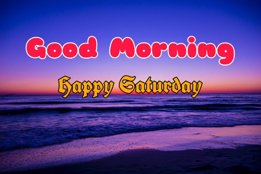 75+ Best Good Morning Saturday Images 2023 3 75+ Best Good Morning Saturday Images 2023 3