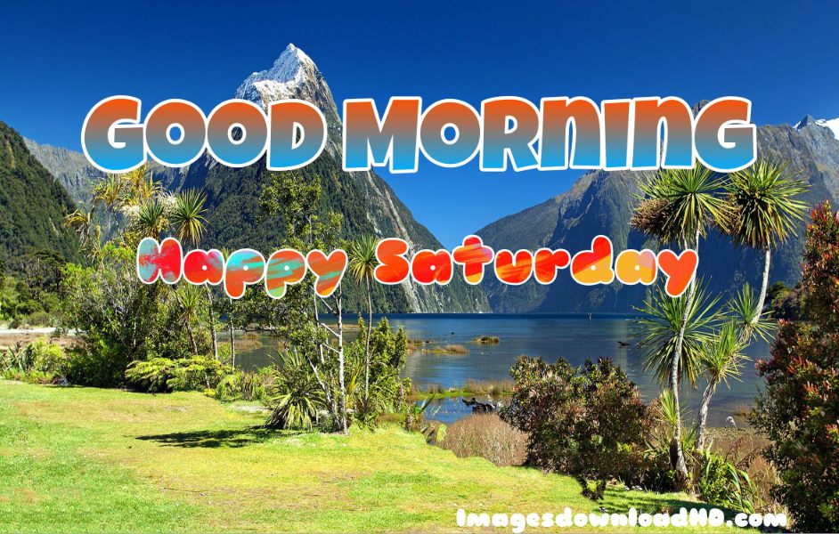 75+ Best Good Morning Saturday Images 2023 32 75+ Best Good Morning Saturday Images 2023 30