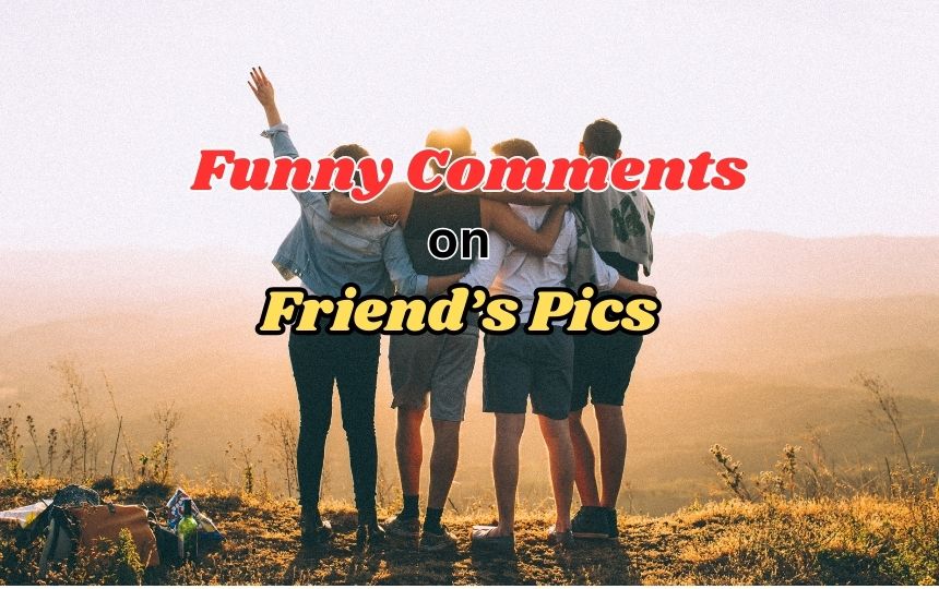 Funny Comments For Friends Pic